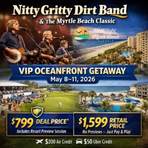 🎶⛳ Nitty Gritty Dirt Band & The Myrtle Beach Classic PGA Golf Tournament | VIP Carolina Club Oceanfront Getaway | May 8–11, 2026