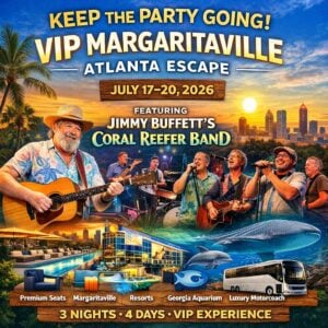 🌴 Keep the Party Going — VIP Margaritaville Atlanta Escape Featuring Jimmy Buffett’s Coral Reefer Band July 17–20, 2026