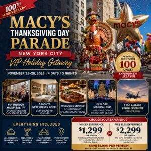 🦃 100th Anniversary Macy's Thanksgiving Day Parade New York City VIP Holiday Getaway November 25–28, 2026 | 4 Days • 3 Nights
