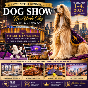🐾 Westminster Kennel Club Dog Show New York City VIP Getaway February 1–4, 2027 | 4 Days • 3 Nights