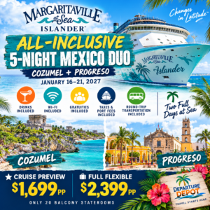 🌴 MARGARITAVILLE AT SEA ISLANDER ALL-INCLUSIVE 5-NIGHT MEXICO DUO COZUMEL + PROGRESO | JANUARY 16–21, 2027